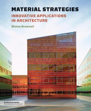 Blaine Brownell, Material Strategies: Innovative Applications in Architecture ($24.95, Princeton Architectural Press, December 2011)