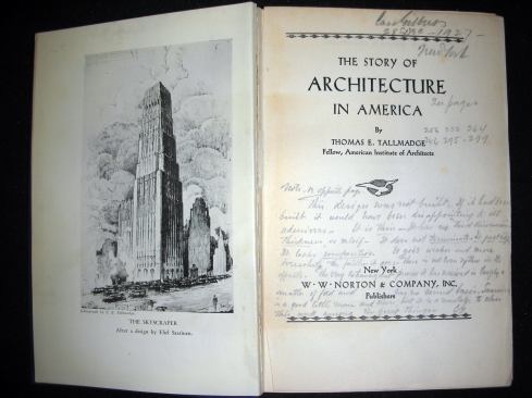 Cass Gilbert's annotated copy of The Story of Architecture in America by Thomas E. Tallmadge (New York: W. W. Norton & Co., 1927). Cass Gilbert, architect of the Woolworth and U. S. Supreme Court buildings, wrote lengthy notes in the margins disagreeing with Tallmadge's statements. Many Cass Gilbert drawings are at the Library of Congress.